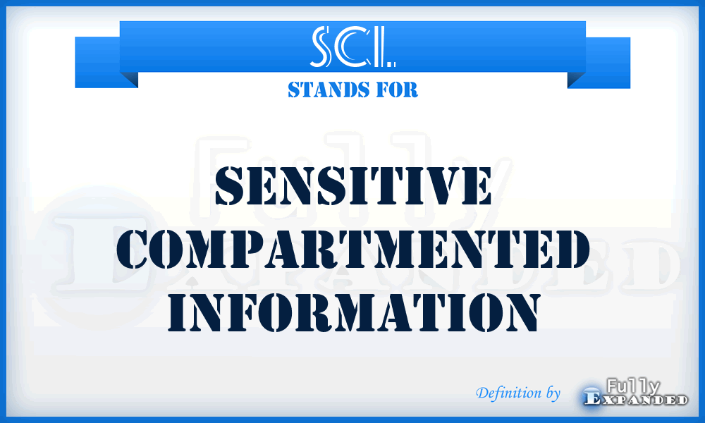 SCI. - Sensitive Compartmented Information