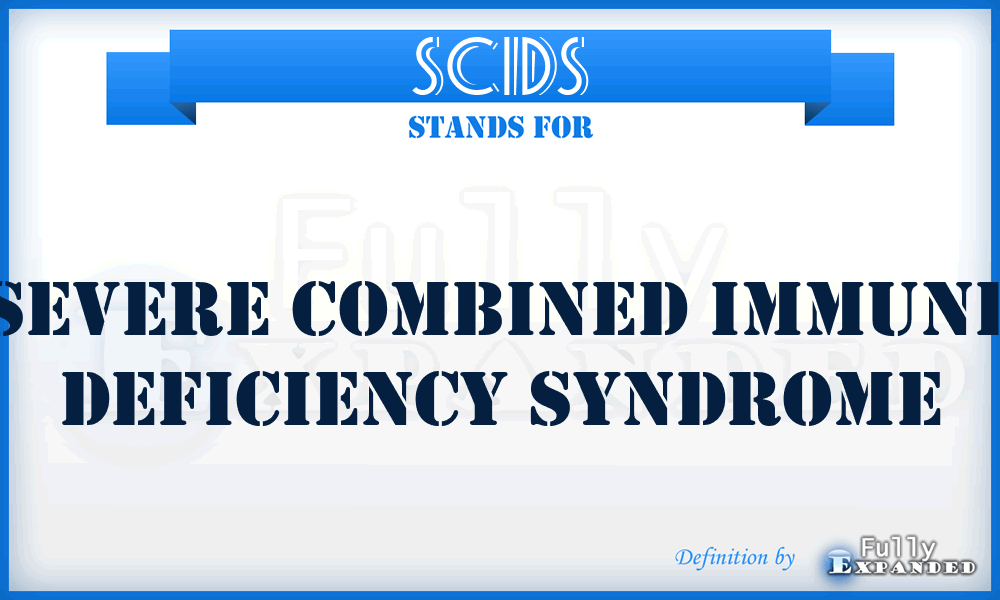 SCIDS - Severe combined immune deficiency syndrome