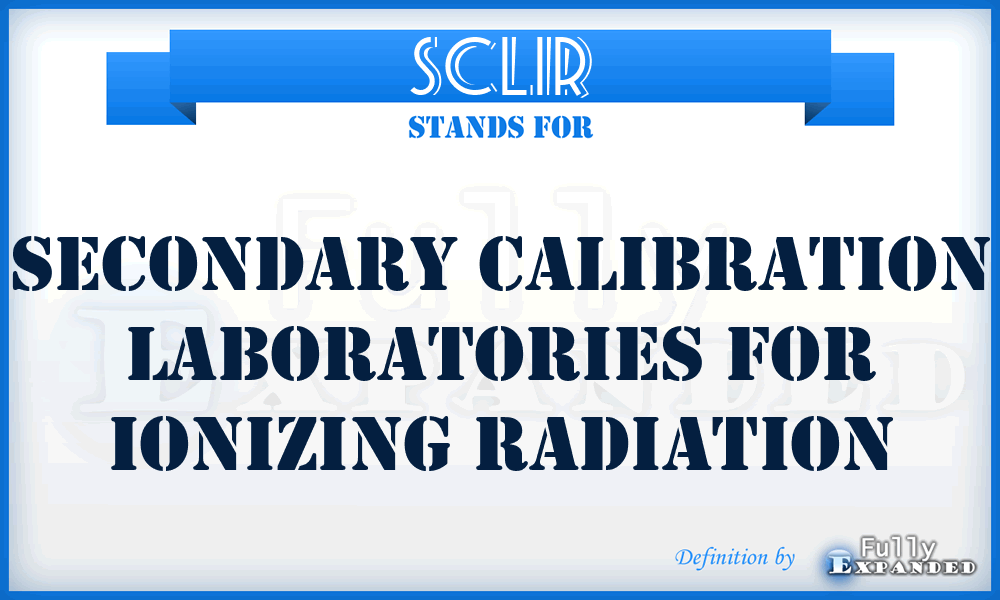 SCLIR - Secondary Calibration Laboratories for Ionizing Radiation