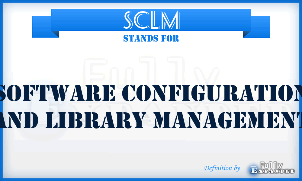 SCLM - software configuration and library management