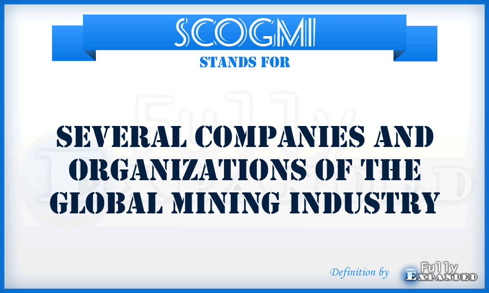 SCOGMI - Several Companies and Organizations of the Global Mining Industry