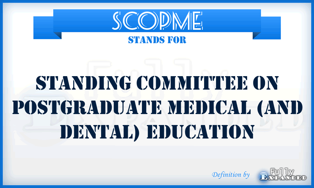 SCOPME - Standing Committee on Postgraduate Medical (and Dental) Education