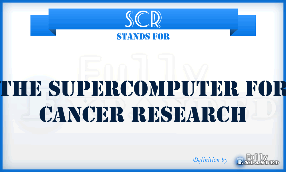 SCR - The Supercomputer for Cancer Research