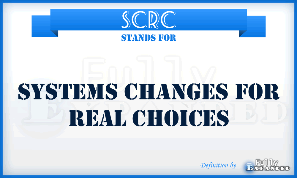 SCRC - Systems Changes for Real Choices
