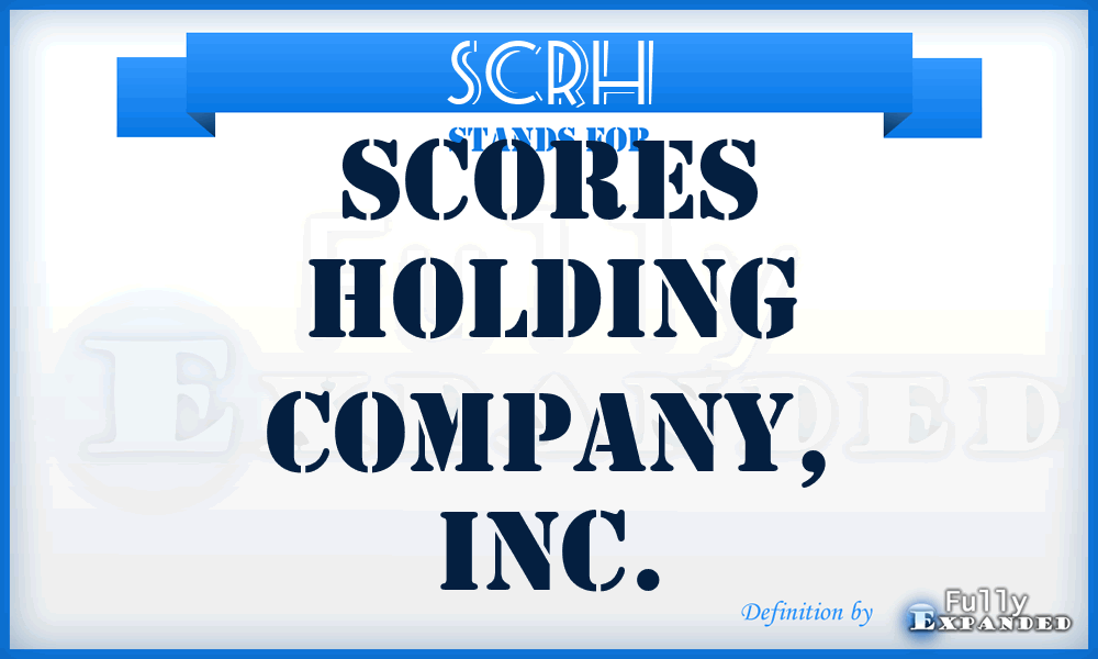 SCRH - Scores Holding Company, Inc.