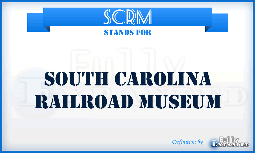 SCRM - South Carolina Railroad Museum