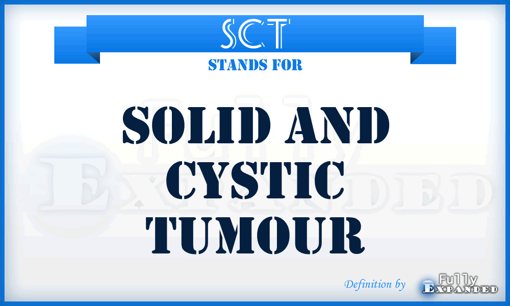 SCT - solid and cystic tumour