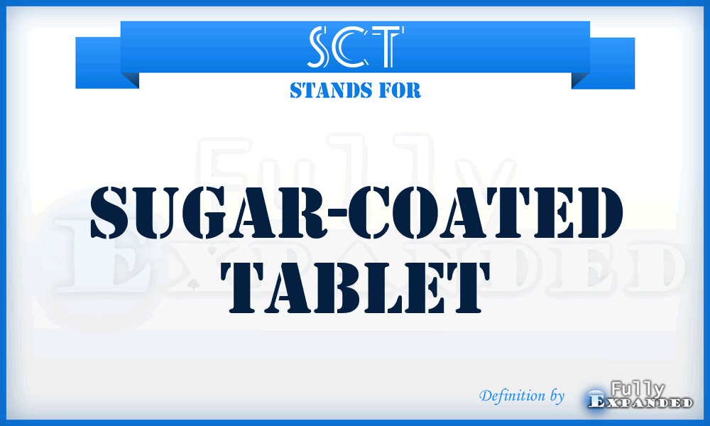 SCT - sugar-coated tablet