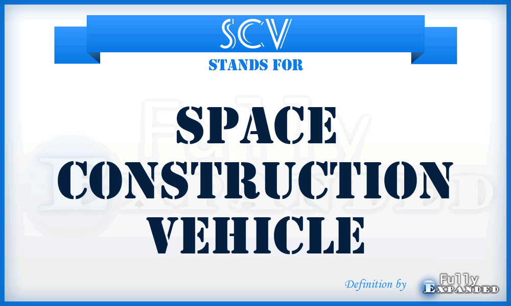 SCV - Space Construction Vehicle