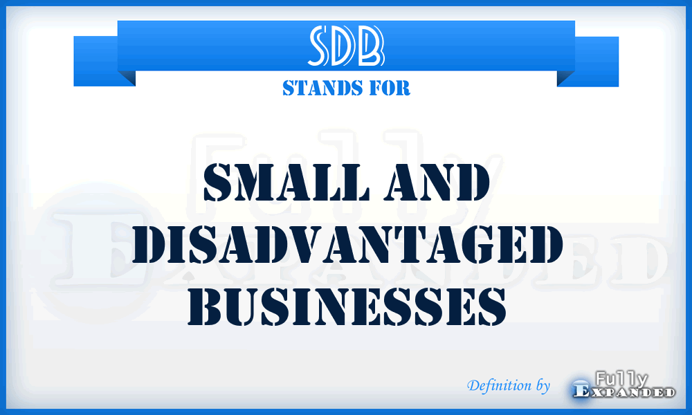 SDB - Small and Disadvantaged Businesses