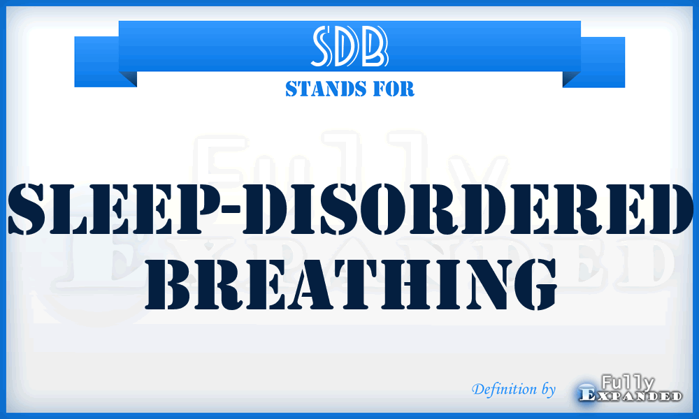 SDB - sleep-disordered breathing