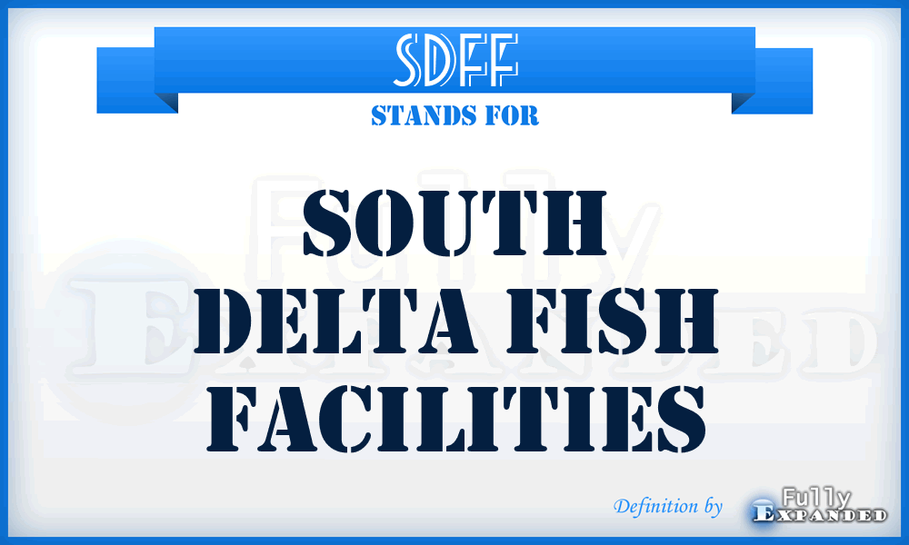 SDFF - South Delta Fish Facilities