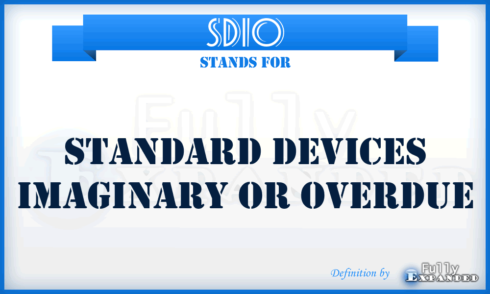 SDIO - Standard Devices Imaginary Or Overdue