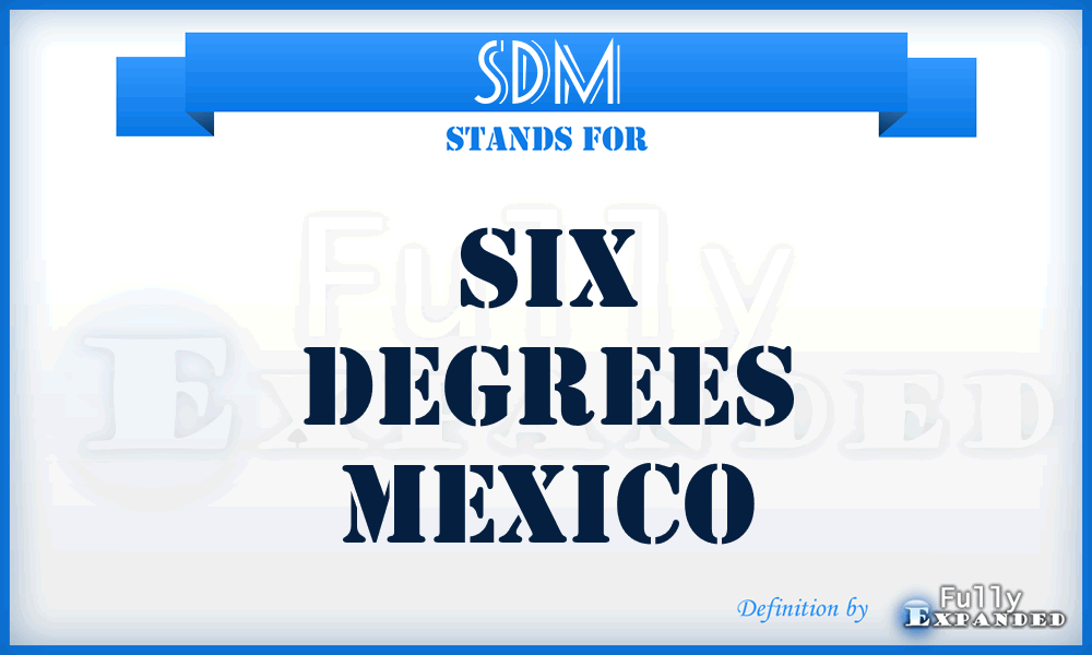 SDM - Six Degrees Mexico