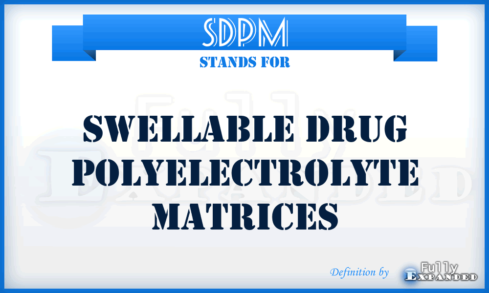 SDPM - Swellable drug polyelectrolyte matrices