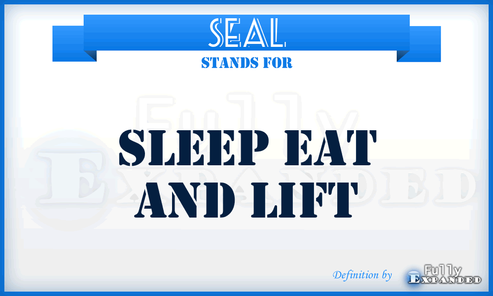 SEAL - Sleep Eat And Lift