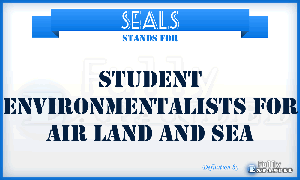 SEALS - Student Environmentalists For Air Land And Sea