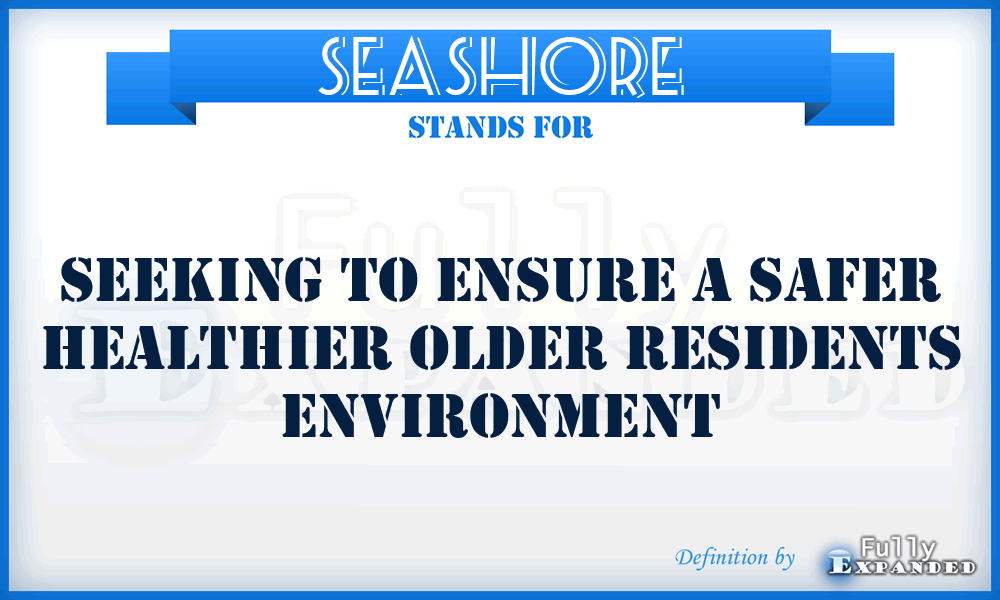 SEASHORE - Seeking to Ensure a Safer Healthier Older Residents Environment