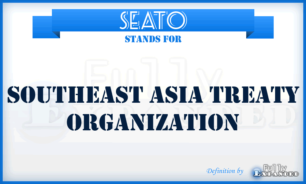 SEATO - Southeast Asia Treaty Organization