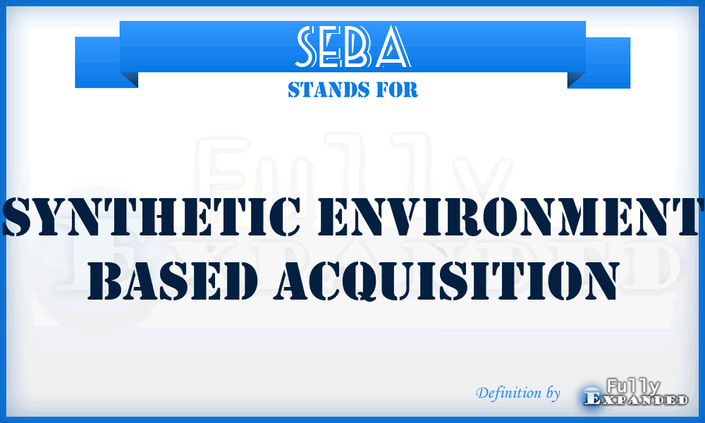 SEBA - Synthetic Environment Based Acquisition