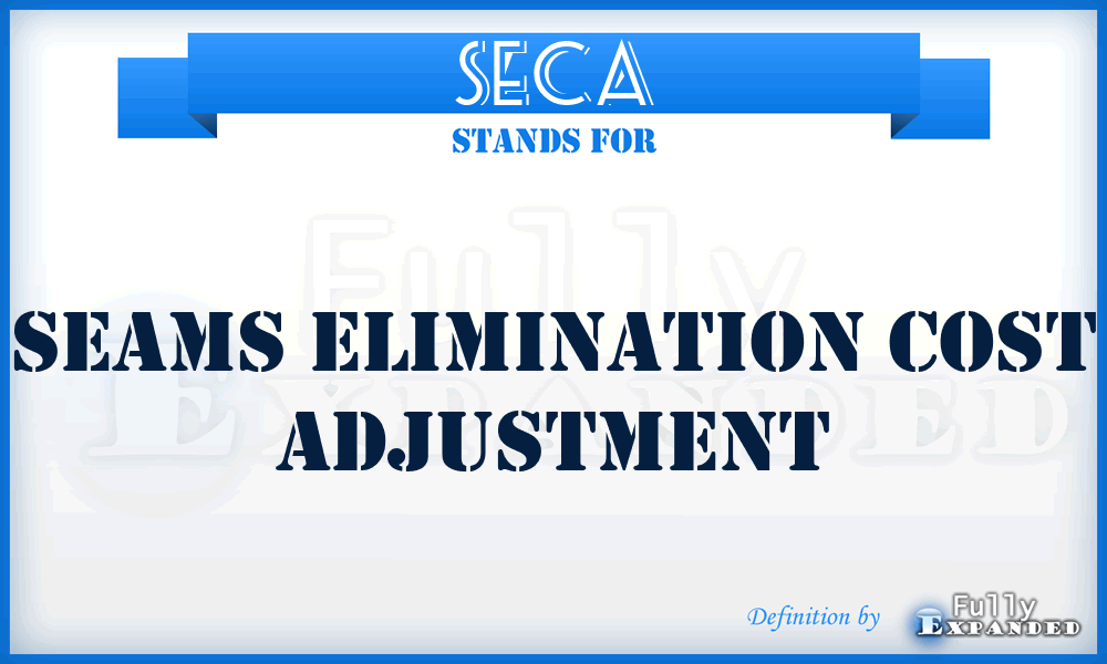 SECA - Seams Elimination Cost Adjustment