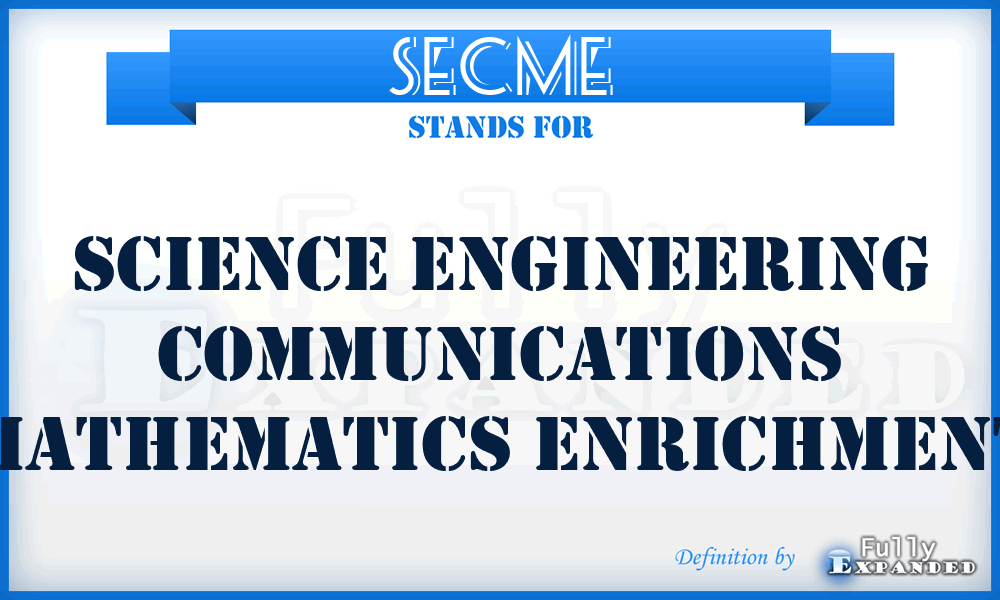 SECME - Science Engineering Communications Mathematics Enrichment