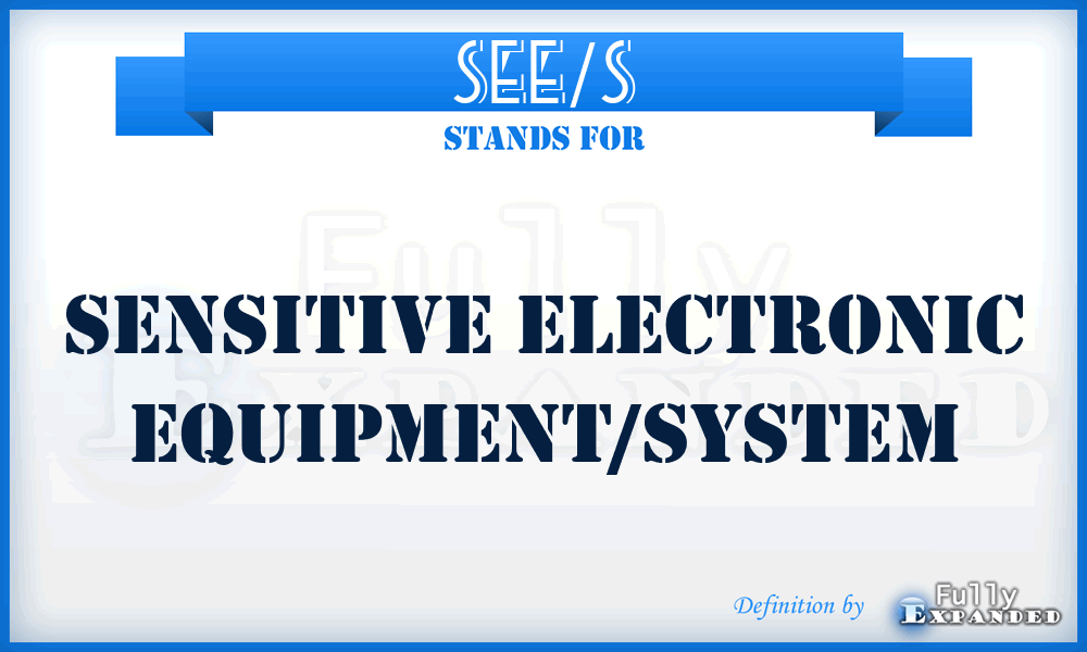 SEE/S - sensitive electronic equipment/system
