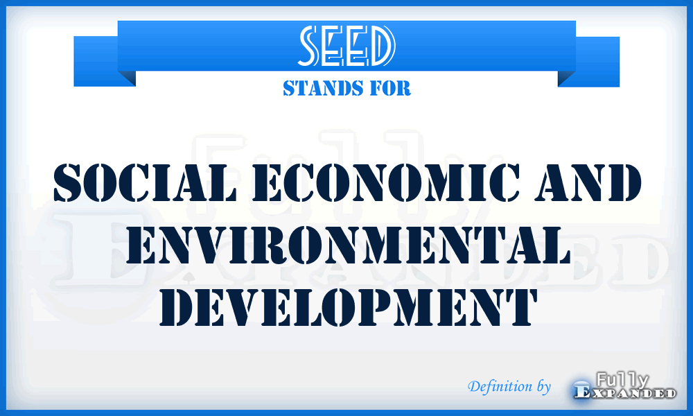 SEED - Social Economic And Environmental Development