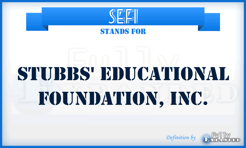 SEFI - Stubbs' Educational Foundation, Inc.