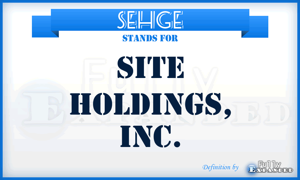 SEHGE - Site Holdings, Inc.