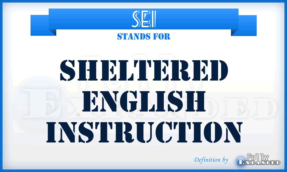 SEI - Sheltered English Instruction