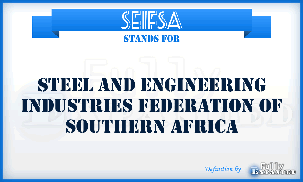 SEIFSA - Steel and Engineering Industries Federation of Southern Africa