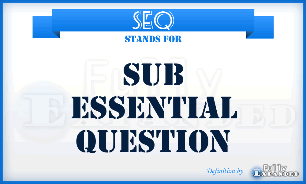 SEQ - Sub Essential Question