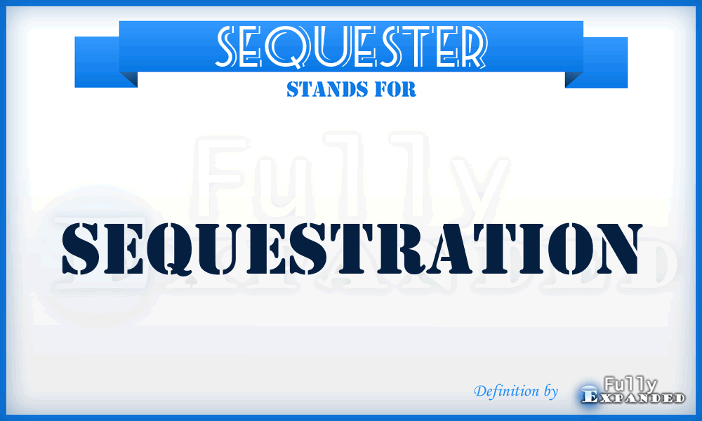 SEQUESTER - Sequestration