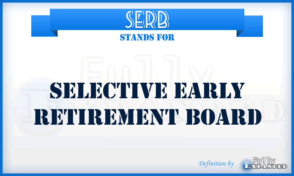 SERB - Selective Early Retirement Board
