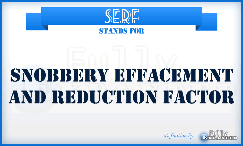 SERF - Snobbery Effacement And Reduction Factor