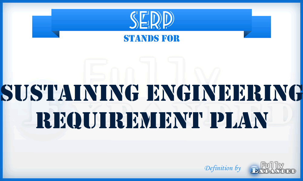 SERP - sustaining engineering requirement plan