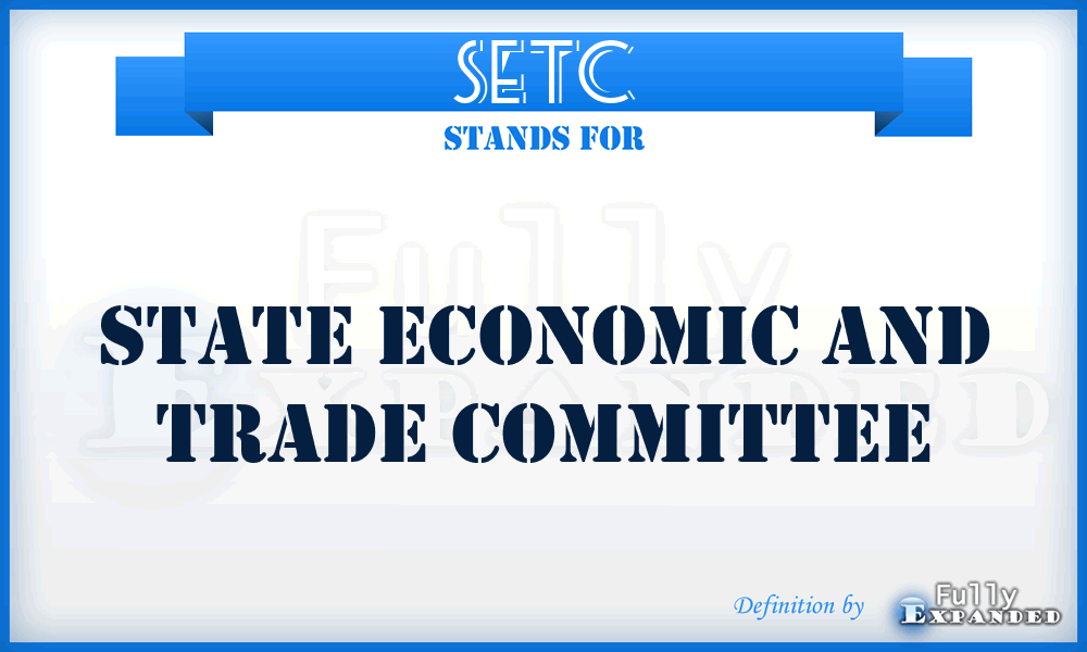 SETC - State Economic And Trade Committee
