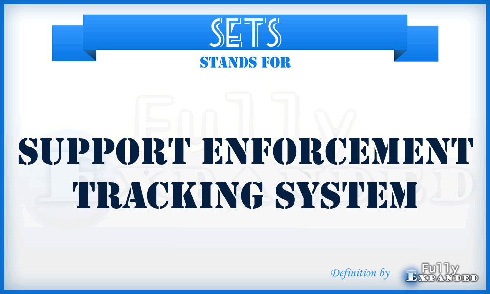 SETS - Support Enforcement Tracking System