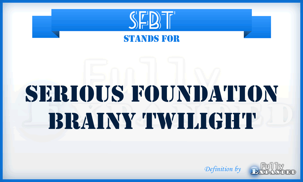 SFBT - Serious Foundation Brainy Twilight