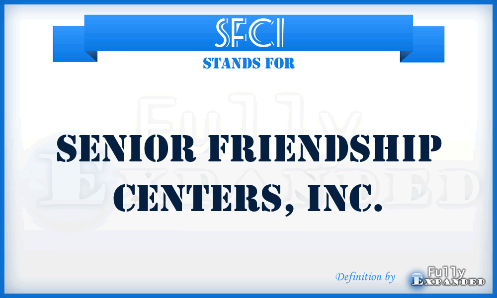 SFCI - Senior Friendship Centers, Inc.