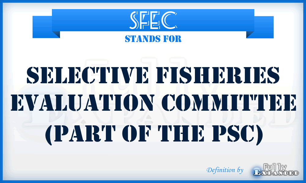 SFEC - Selective Fisheries Evaluation Committee (part of the PSC)