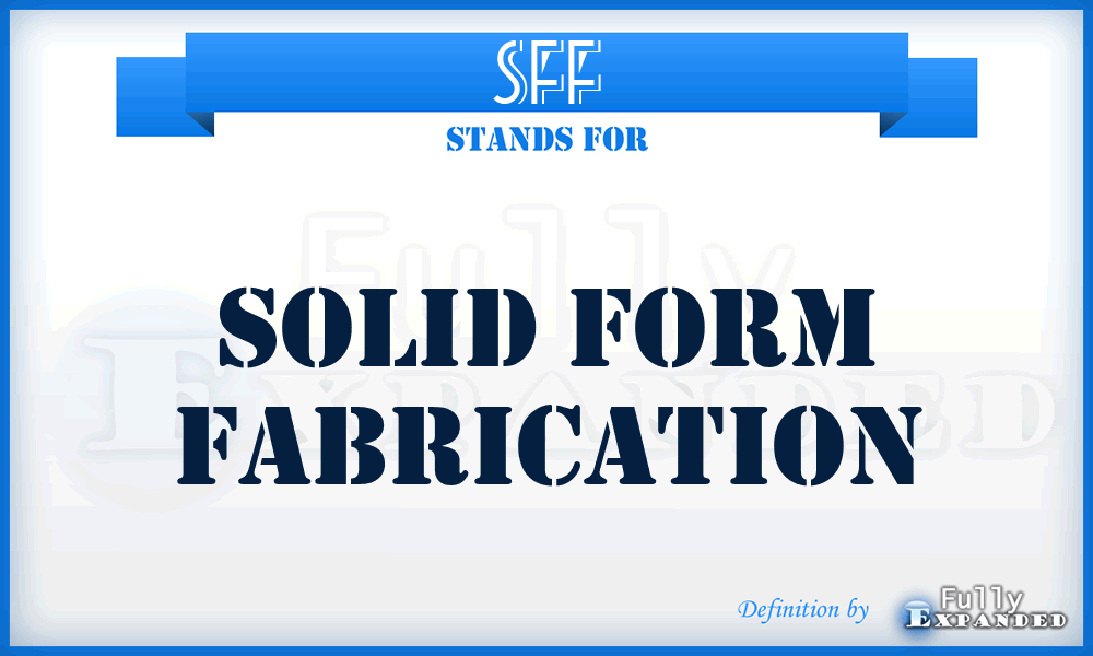 SFF - Solid Form Fabrication