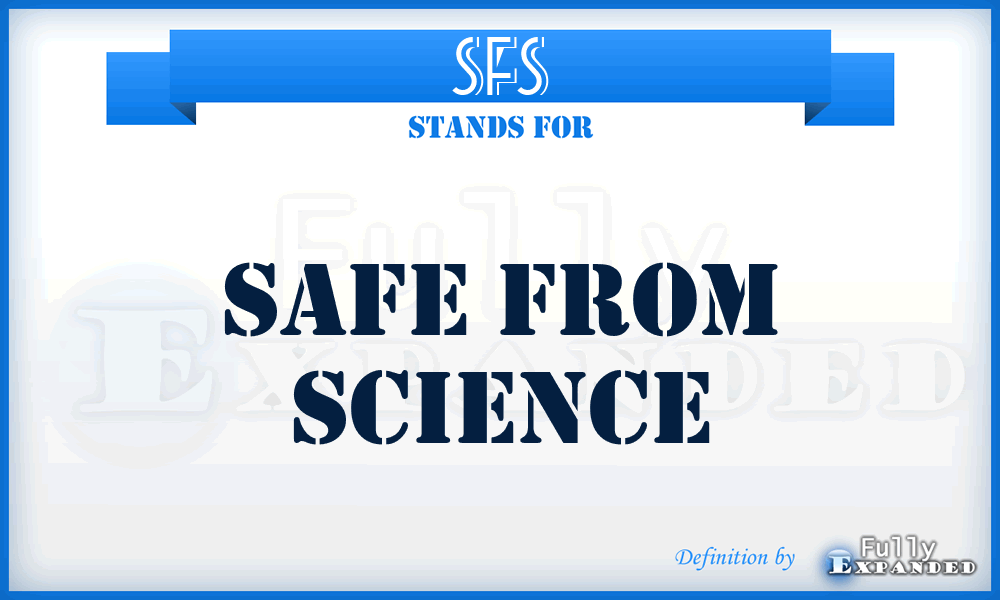 SFS - Safe From Science