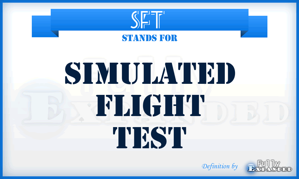 SFT  - simulated flight test