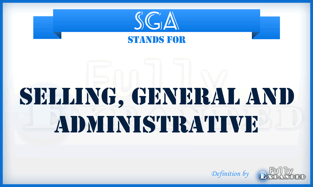 SGA - Selling, General And Administrative