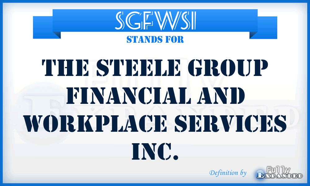 SGFWSI - The Steele Group Financial and Workplace Services Inc.