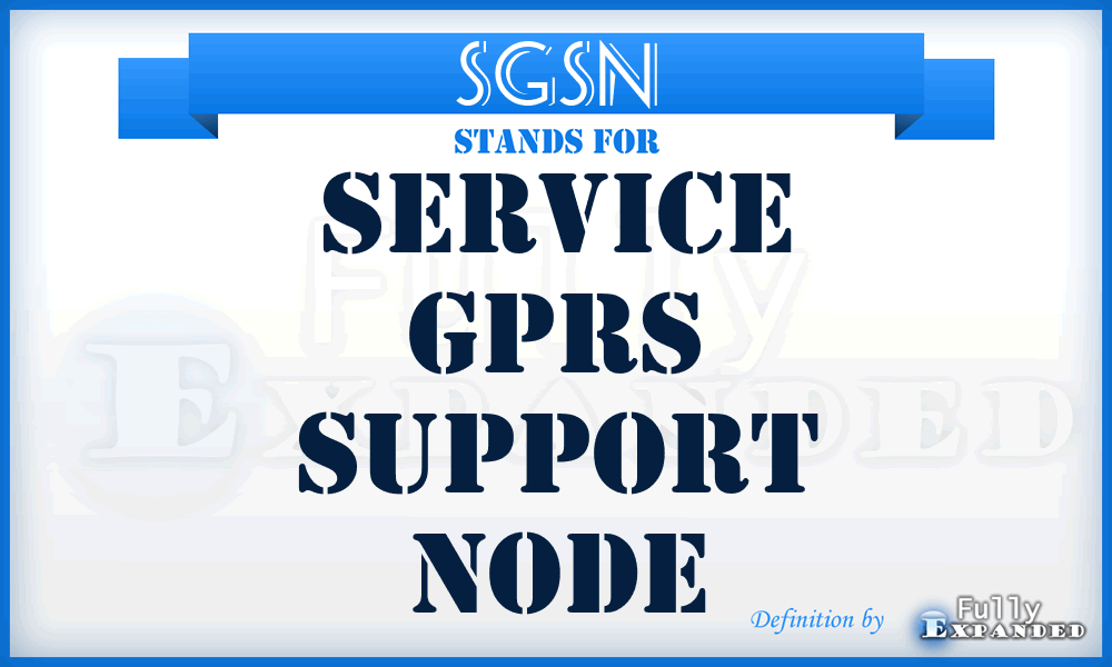 SGSN - Service GPRS Support Node