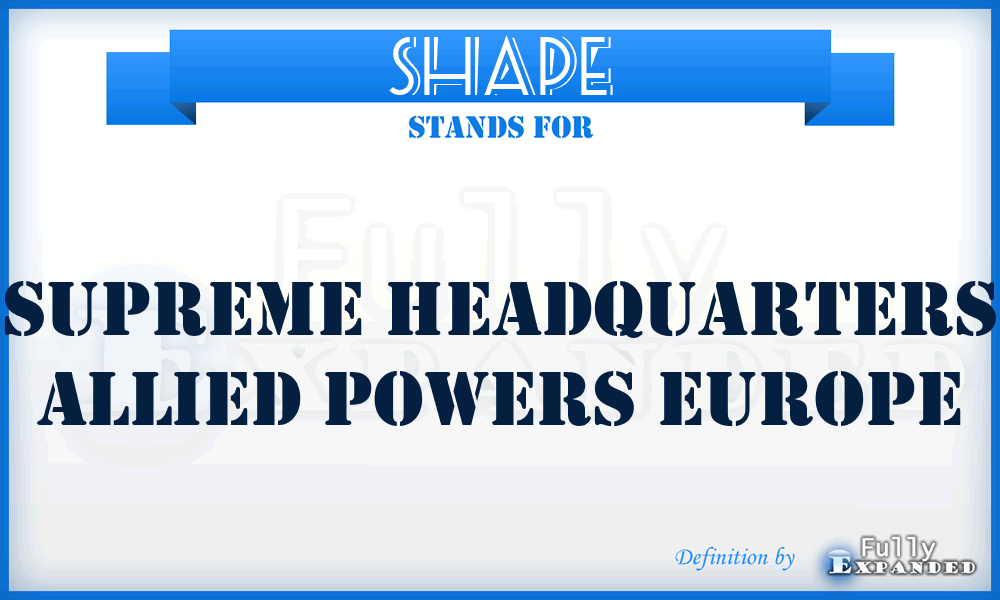 SHAPE - Supreme Headquarters Allied Powers Europe