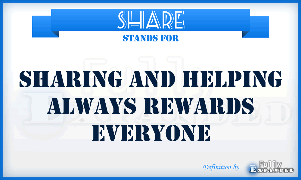 SHARE - SHARING and HELPING ALWAYS REWARDS EVERYONE